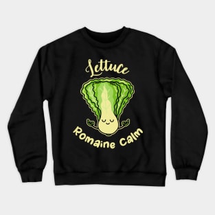 Lettuce Romaine Calm, Romaine Salad, Romaine Lettuce Crewneck Sweatshirt